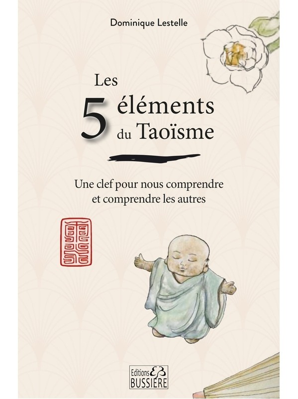 Les 5 éléments du Taoïsme - Une clef pour nous comprendre et comprendre les autres